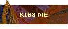 KISS ME